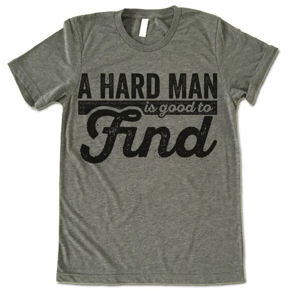 A Hard Man Is Good To Find T Shirt