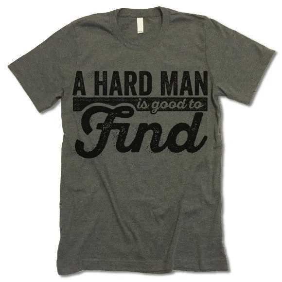 A Hard Man Is Good To Find T Shirt