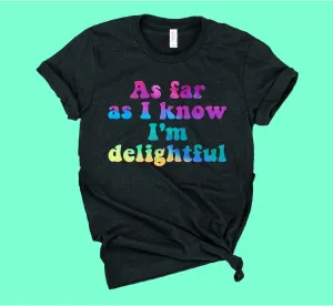 As Far As I Know I'm Delightful Shirt | Unisex Shirt