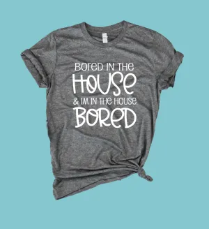 Bored In The House Shirt | Funny Shirt | Unisex Crew