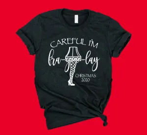 Careful I'm Fra-Gee-Lay Shirt | Christmas Shirt | Unisex Shirt