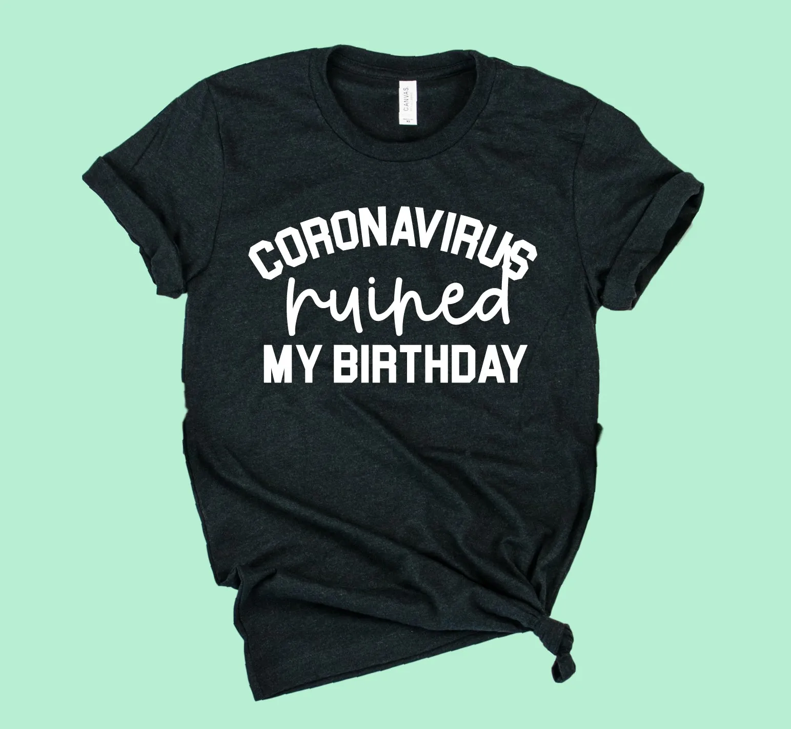 Coronavirus Ruined My Birthday Shirt | Unisex Crew