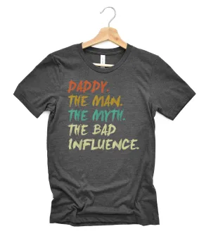 Daddy The Man The Myth The Bad Influence Shirt | Mens Shirt | Dad Shirt | Husband Shirt