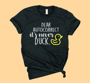 Dear Autocorrect It's Never Duck Shirt | Unisex Shirt