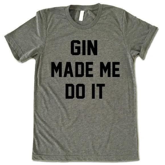 Gin Made Me Do It T Shirt