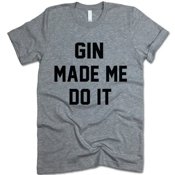 Gin Made Me Do It T Shirt