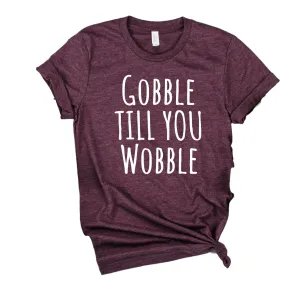 Gobble Till You Wobble Shirt | Thanksgiving Shirt | Unisex Shirt