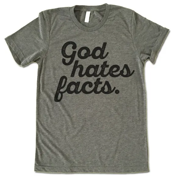 God Hates Facts Funny T Shirt
