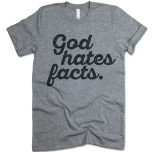 God Hates Facts Funny T Shirt