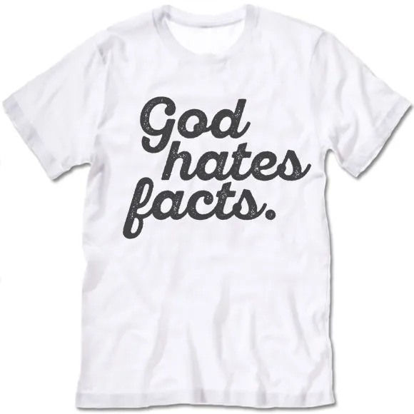 God Hates Facts Funny T Shirt