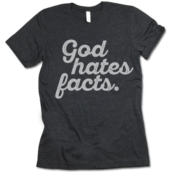 God Hates Facts Funny T Shirt