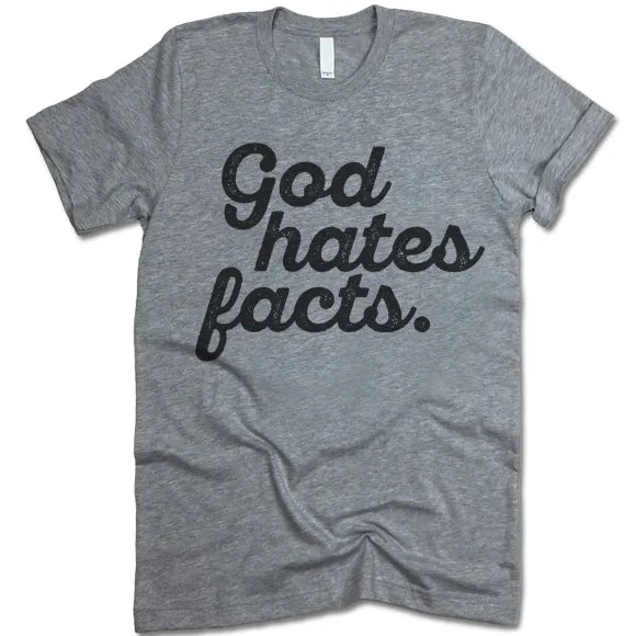 God Hates Facts Funny T Shirt