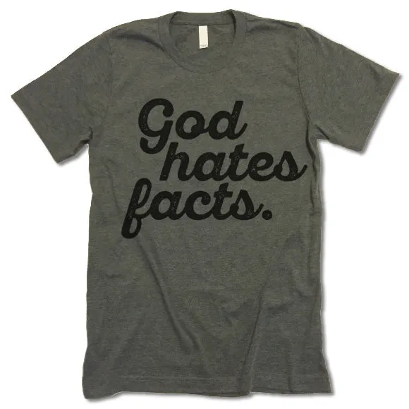 God Hates Facts Funny T Shirt