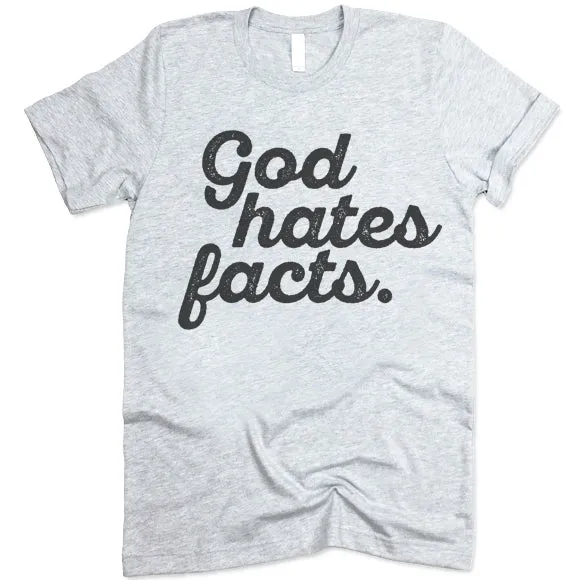 God Hates Facts Funny T Shirt