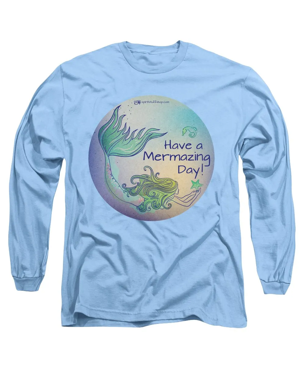 Have A Mermaizing Day - Long Sleeve T-Shirt