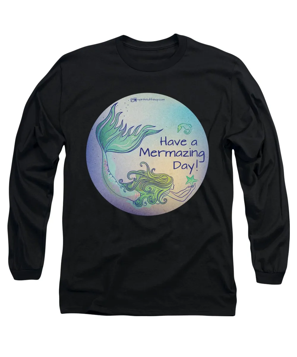 Have A Mermaizing Day - Long Sleeve T-Shirt