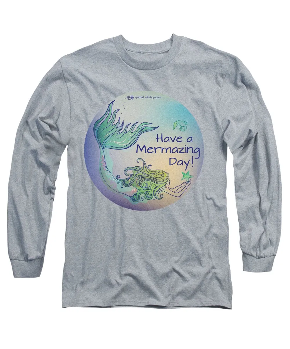 Have A Mermaizing Day - Long Sleeve T-Shirt