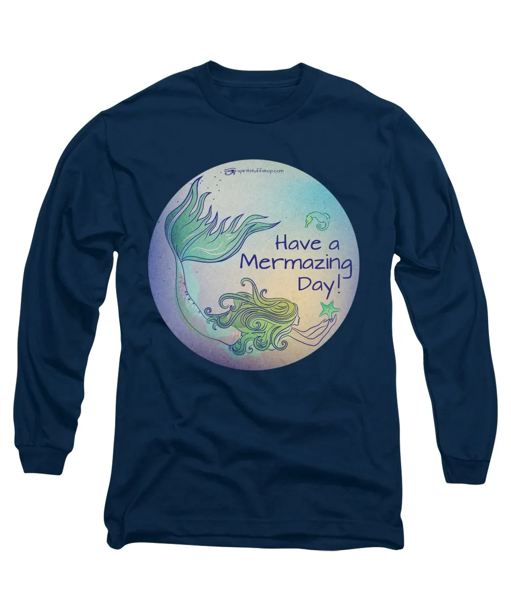 Have A Mermaizing Day - Long Sleeve T-Shirt