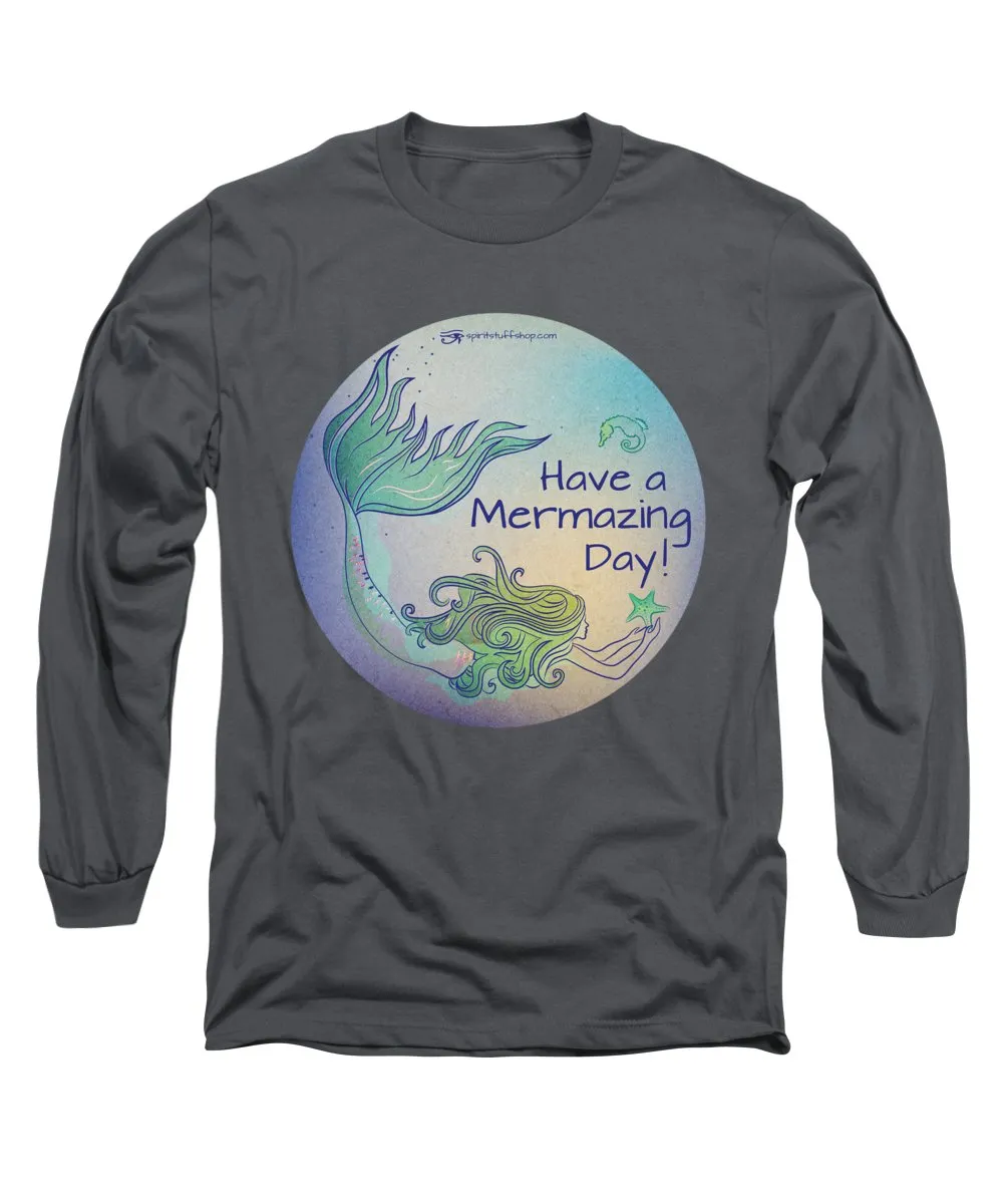 Have A Mermaizing Day - Long Sleeve T-Shirt