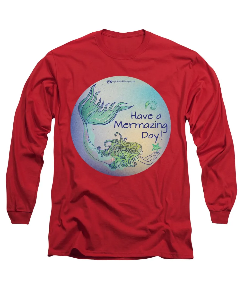 Have A Mermaizing Day - Long Sleeve T-Shirt