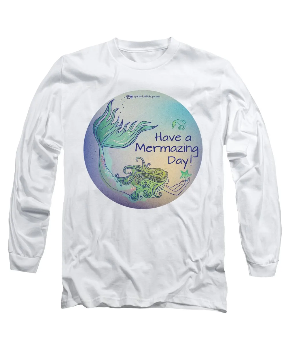 Have A Mermaizing Day - Long Sleeve T-Shirt