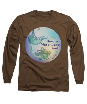 Have A Mermaizing Day - Long Sleeve T-Shirt