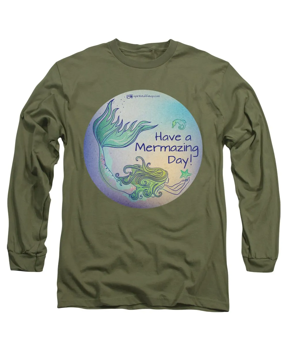 Have A Mermaizing Day - Long Sleeve T-Shirt