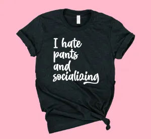 I Hate Pants And Socializing | Unisex Shirt