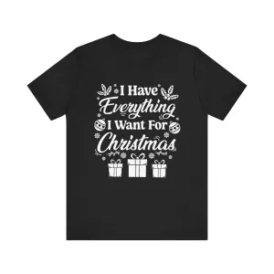 I Have Everything I Want For Christmas | Deluxe Black Tee