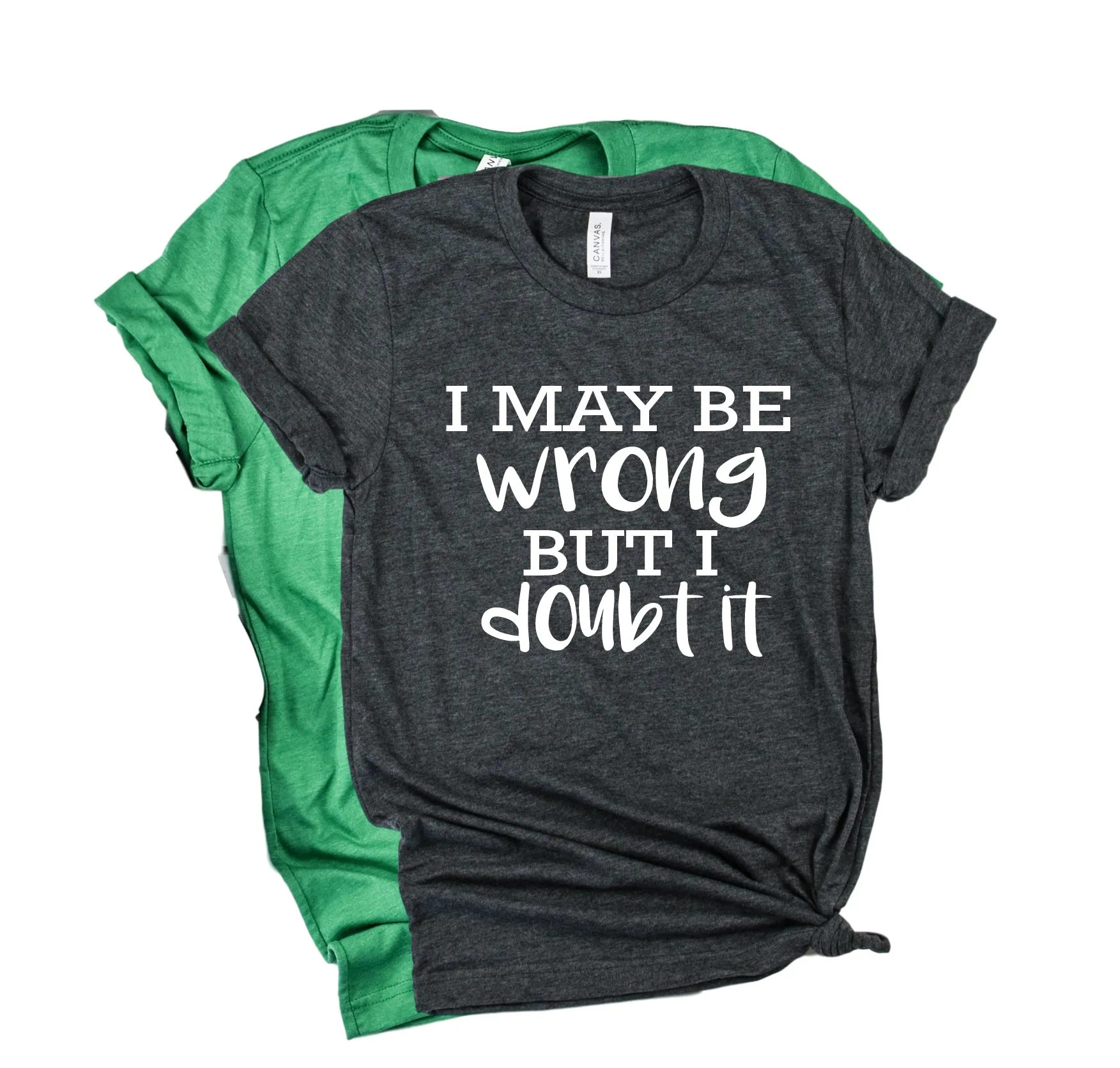 I May Be Wrong But I Doubt It Shirt | Unisex Crew