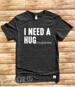 I Need A Huge Glass Of Wine Shirt