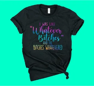 I Was Like Whatever Shirt | Unisex Shirt