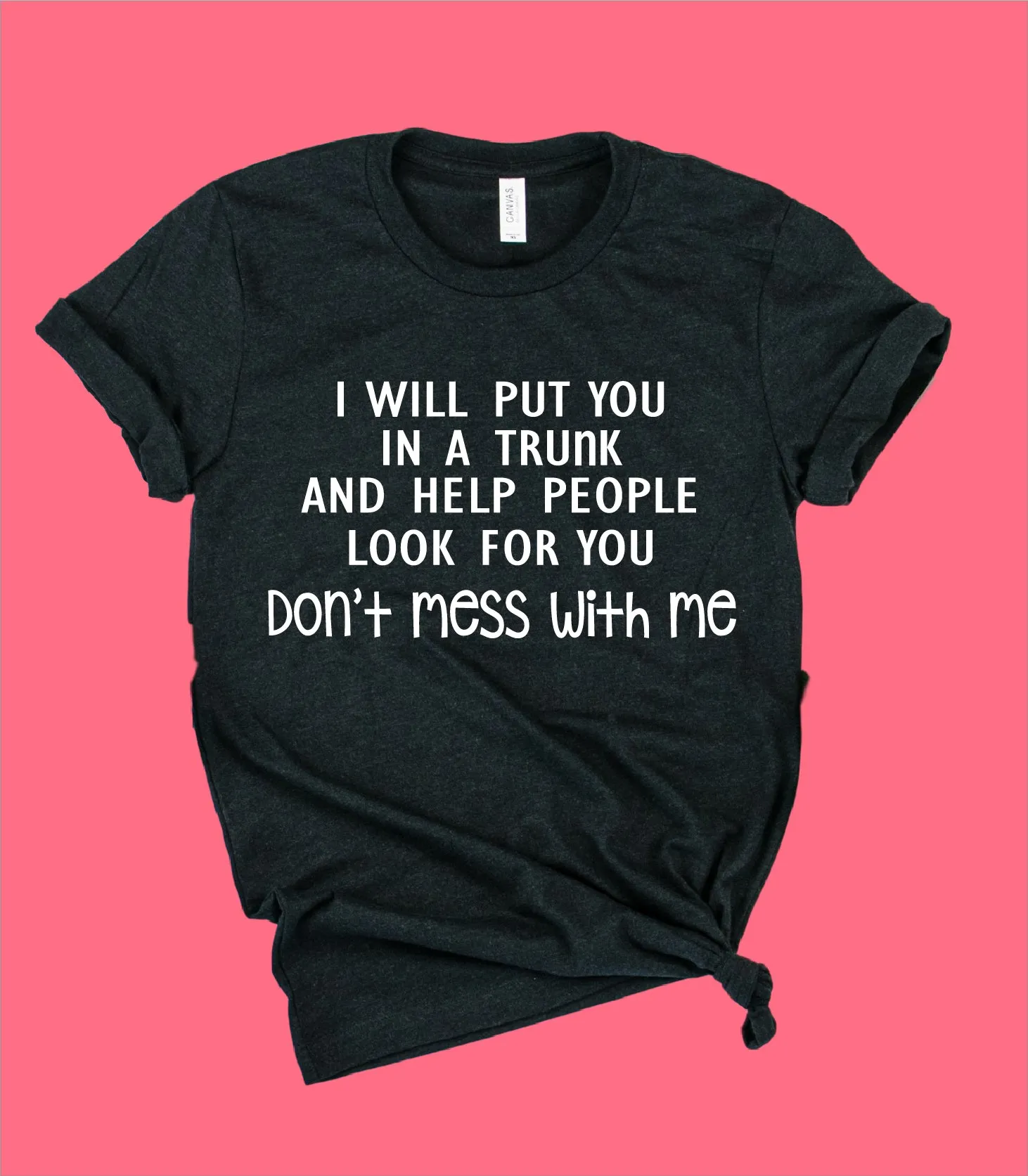 I Will Put You In A Trunk Shirt | Funny Shirt | Unisex Crew