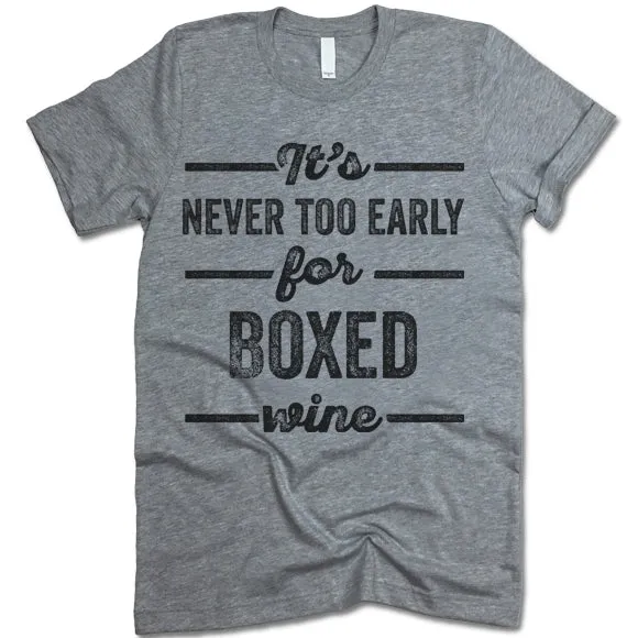 It's Never Too Early For Boxed Wine T Shirt