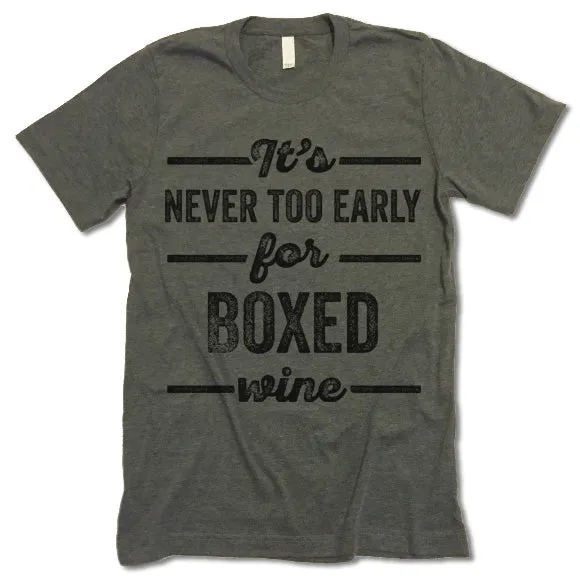 It's Never Too Early For Boxed Wine T Shirt