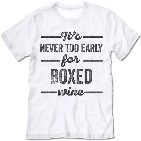 It's Never Too Early For Boxed Wine T Shirt