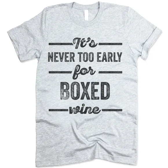 It's Never Too Early For Boxed Wine T Shirt
