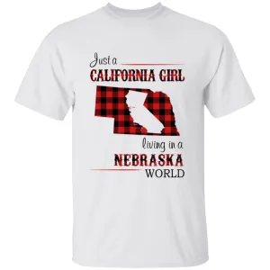 Just A California Girl Living In A Nebraska World T-Shirt