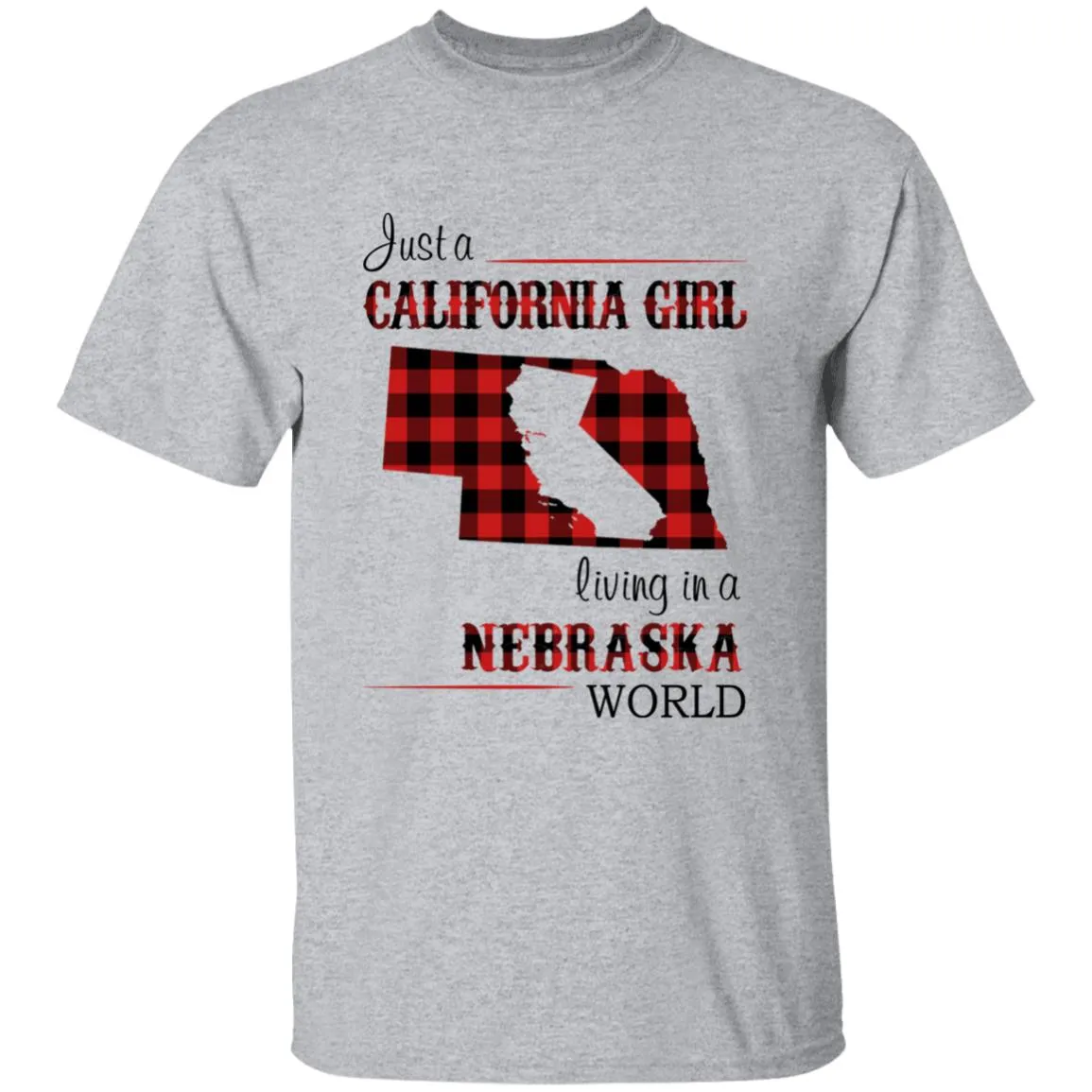 Just A California Girl Living In A Nebraska World T-Shirt