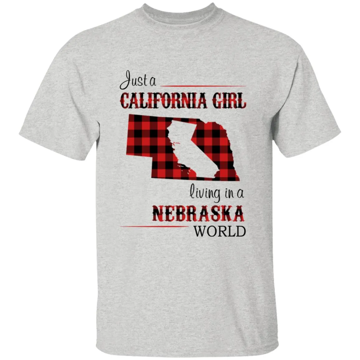 Just A California Girl Living In A Nebraska World T-Shirt