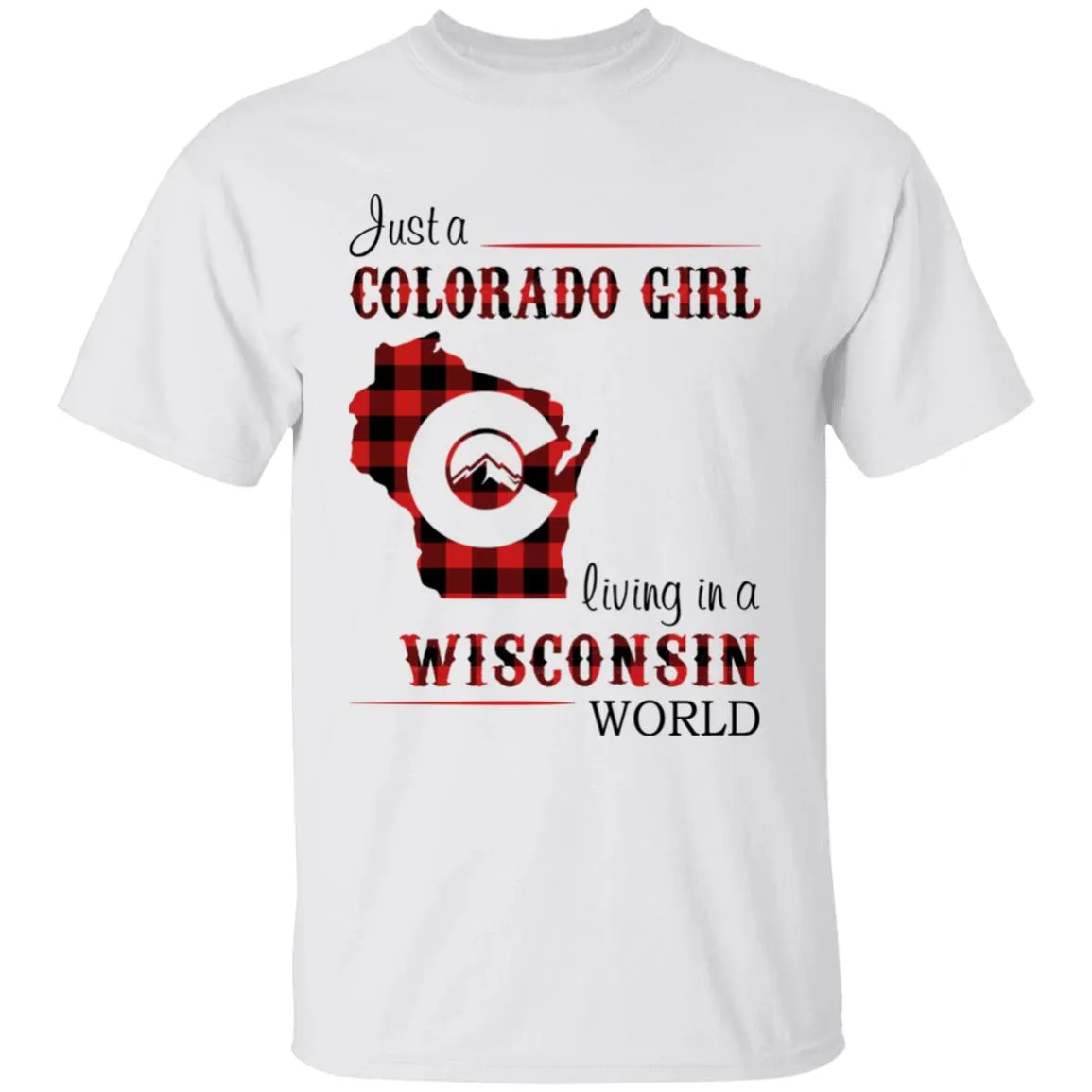 Just A Colorado Girl Living In A Wisconsin World T-shirt