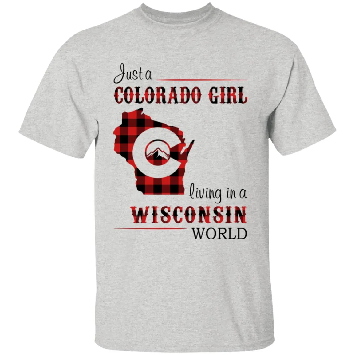 Just A Colorado Girl Living In A Wisconsin World T-shirt
