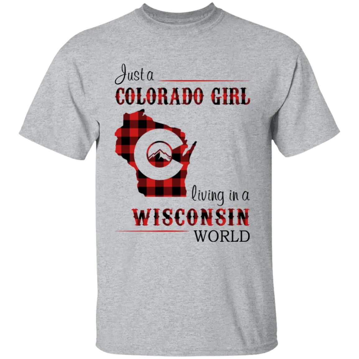 Just A Colorado Girl Living In A Wisconsin World T-shirt
