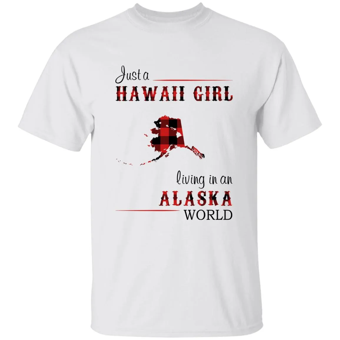 Just A Hawaii Girl Living In An Alaska World T-shirt