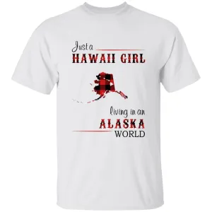 Just A Hawaii Girl Living In An Alaska World T-shirt