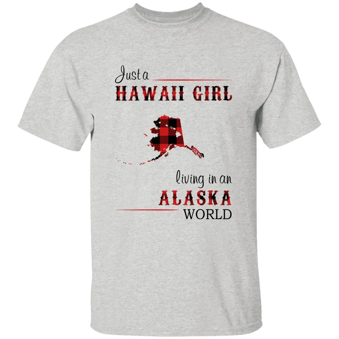 Just A Hawaii Girl Living In An Alaska World T-shirt