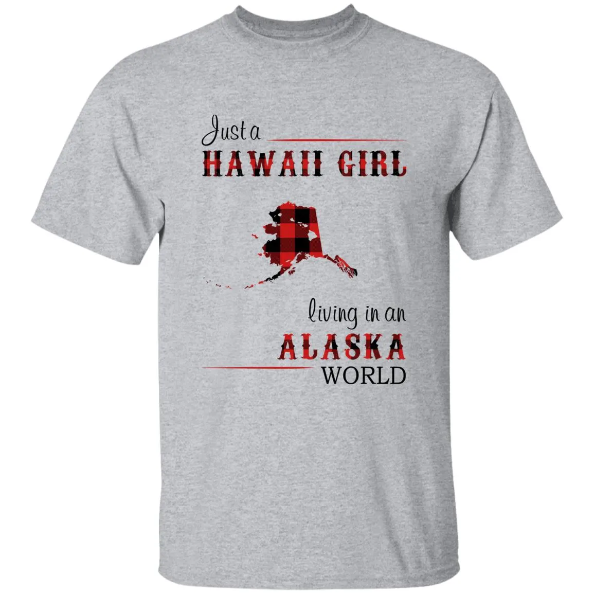 Just A Hawaii Girl Living In An Alaska World T-shirt