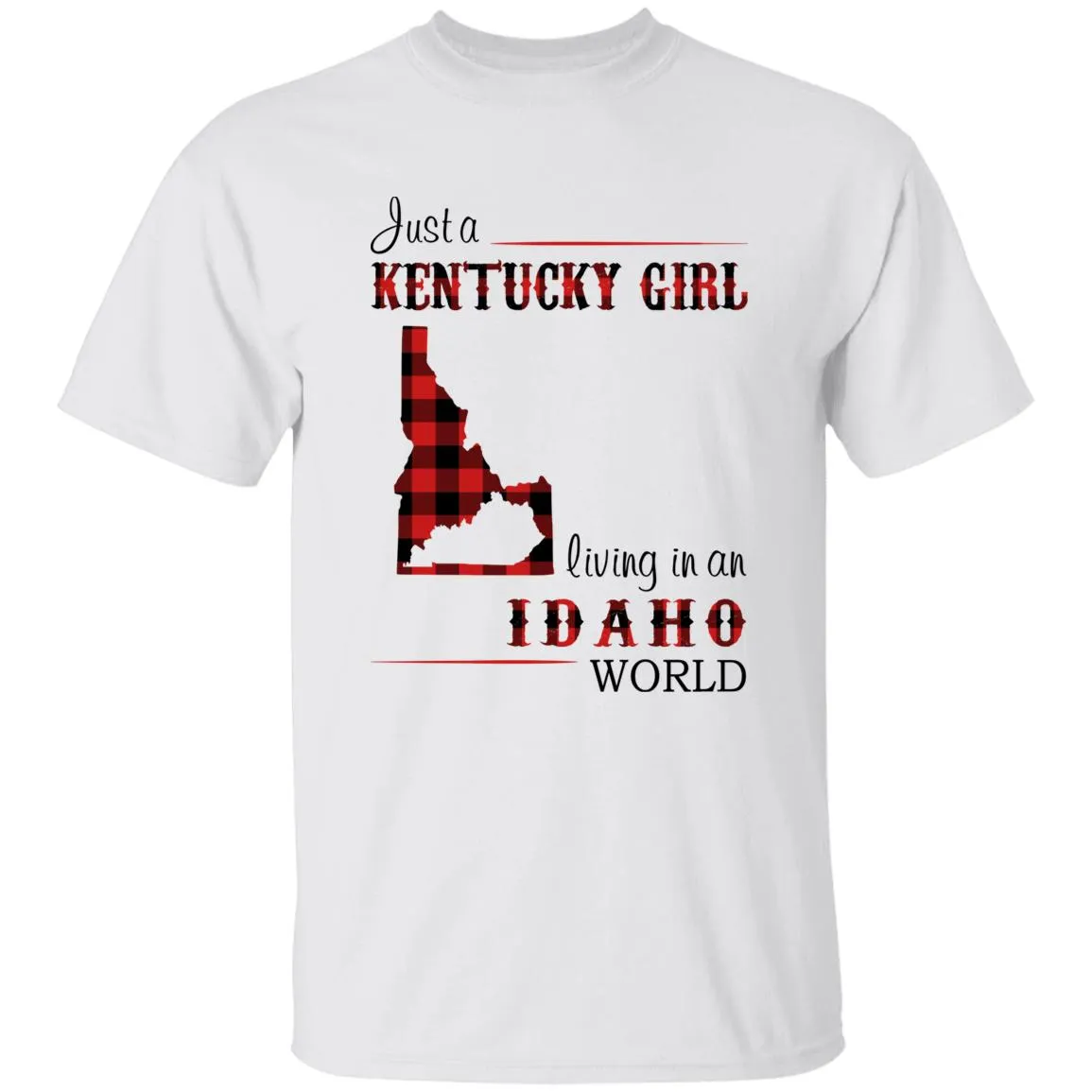 Just A Kentucky Girl Living In An Idaho World T-shirt