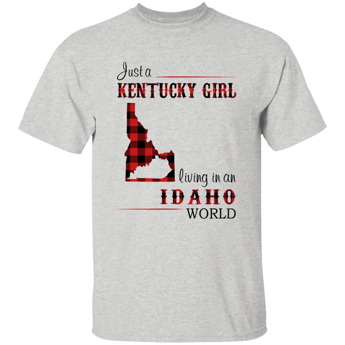 Just A Kentucky Girl Living In An Idaho World T-shirt