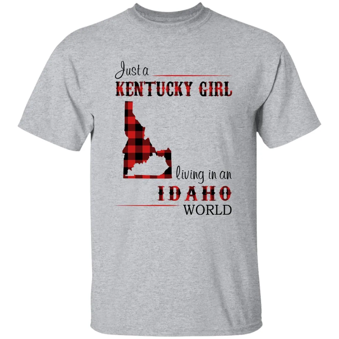 Just A Kentucky Girl Living In An Idaho World T-shirt